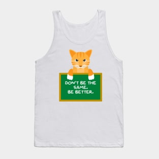 Advice Cat - Don't Be The Same. Be Better. Tank Top